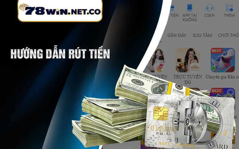 Hướng dẫn rút tiền 78win