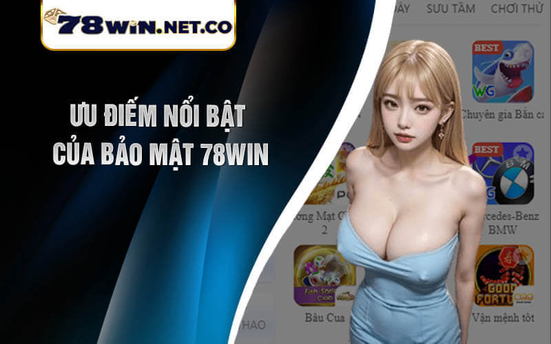 Ưu điếm nổi bật của bảo mật 78win