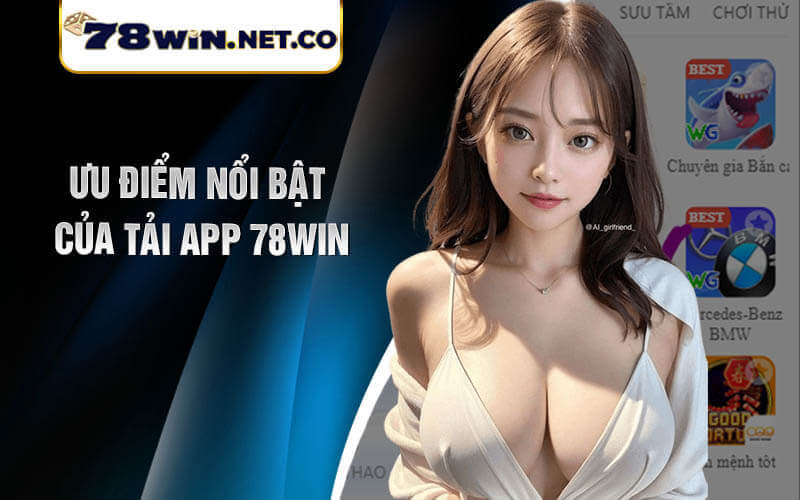 Ưu Điểm Nổi Bật của Tải App 78win